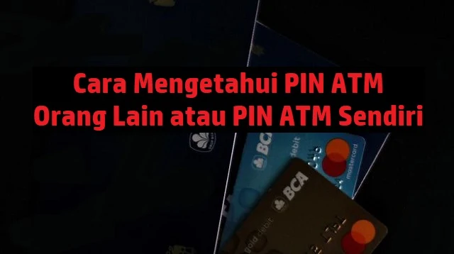 Cara Mengetahui PIN ATM BCA Orang Lain Lewat Internet