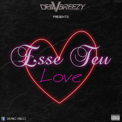 Dell V Breezy - Esse Teu Love (Prod. Família Records) 2019 | Download Mp3