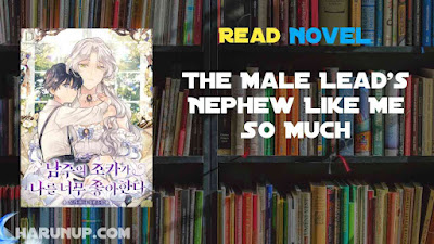 Read The Male Lead’s Nephew Like Me So Much Novel Full Episode