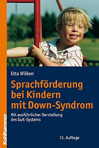 Sprachförderung bei Kindern mit Down-Syndrom: Mit ausführlicher Darstellung des GuK-Systems