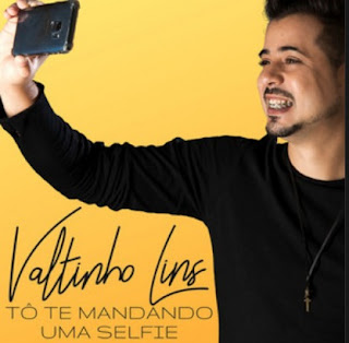 Valtinho Lins - Tô te mandando uma selfie