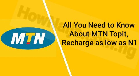 All You Need to Know About MTN Topit, Recharge as low as N1