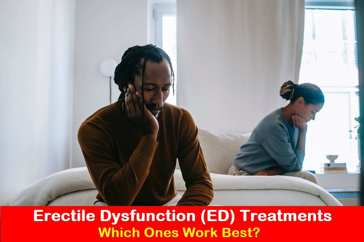 Erectile Dysfunction (ED) Treatments: Which Ones Work Best?