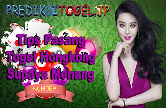 Tips Pasang Togel Hongkong