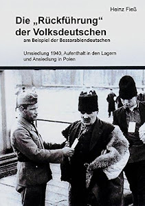 Die "Rückführung" der Volksdeutschen am Beispiel der Bessarabiendeutschen: Umsiedlung 1940, Aufenthalt in den Lagern und Ansiedlung in Polen