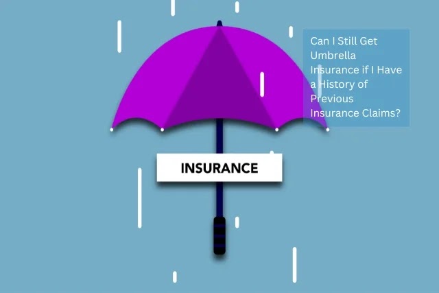 Can I Still Get Umbrella Insurance if I Have a History of Previous Insurance Claims?