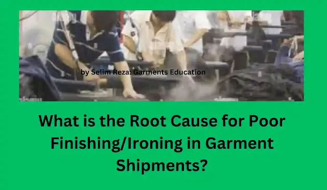 What is the Root Cause for Poor Finishing/Ironing in Garment Shipments? What is the Root Cause for Poor Finishing/Ironing in Garment Shipments?