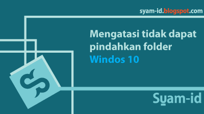 Cara Mengatasi tidak bisa pindahkan folder default Windows 10