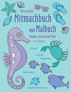 Mein großes Mitmachbuch und Malbuch - Sommer, Strand und Meer: Rätseln, Kritzeln, Weitermalen. Für Kinder von 3 - 8 Jahren.