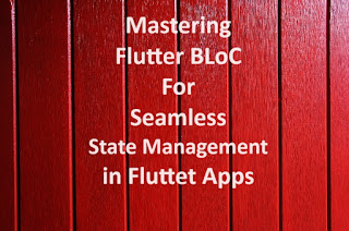 Mastering Flutter BLoC for Seamless State Management in Flutter