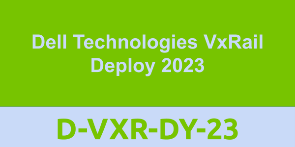 D-VXR-DY-23: Dell Technologies VxRail Deploy 2023