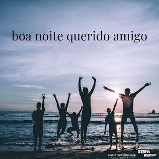 boa noite querido amigo