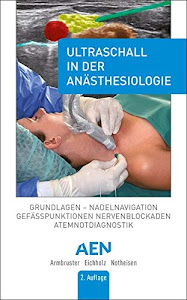 Ultraschall in der Anästhesiologie: Grundlagen, Nadelnavigation, Gefässpunktionen, Nervenblockaden, Atemnotdiagnostik