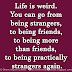 Life is weird. You can go from being strangers, to being friends, to being more than friends, to being practically strangers again.