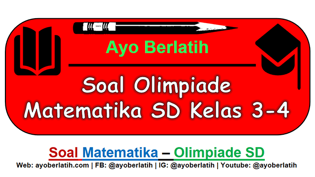 Soal Olimpiade Matematika SD Kelas 3 dan 4