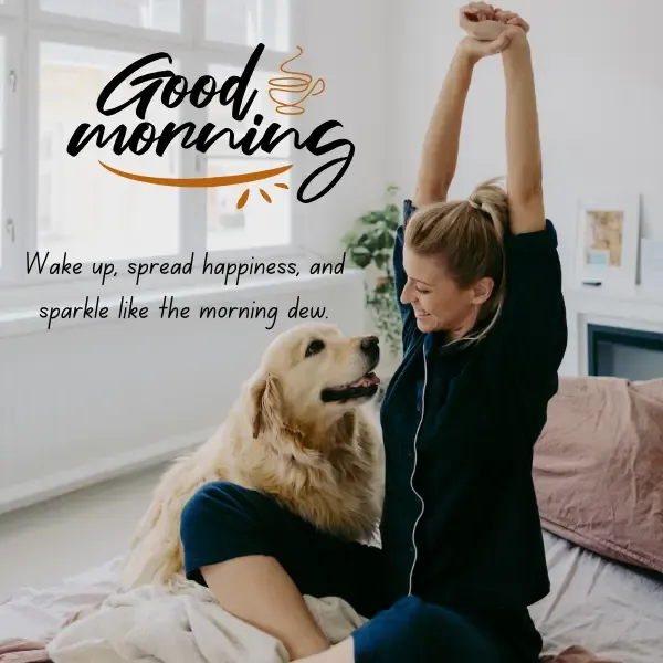 Good morning!Wake up, spread happiness, and sparkle like the morning dew. Image shows a girl yawn with her dog.