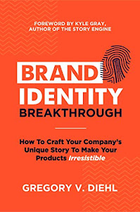 Brand Identity Breakthrough: How to Craft Your Company's Unique Story to Make Your Products Irresistible (English Edition)