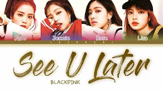 See U Later Lyrics & Meaning In English - BLACKPINK