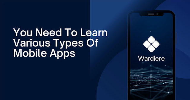 You Need To Learn Various Types Of Mobile Apps