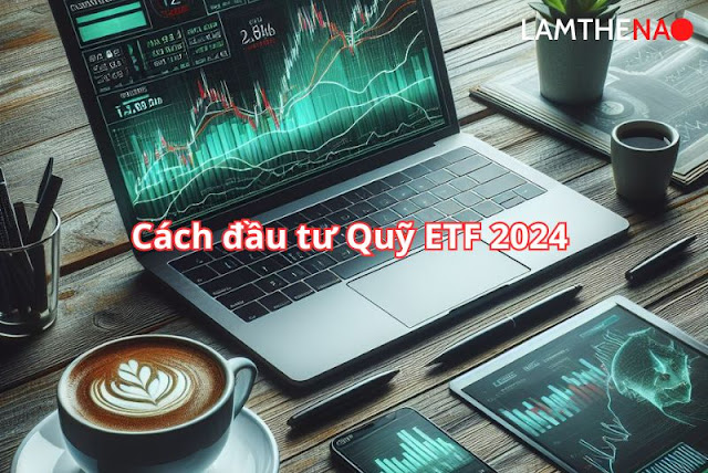 cách đầu tư thông minh vào quỹ etf 2024