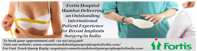 Fortis Hospital Mumbai offers Breast Implants at a very affordable in India