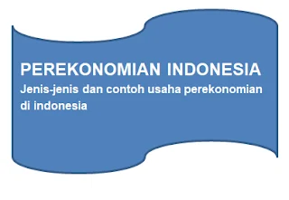 Jenis Dan Contoh Usaha Perekonomian Di Indonesia