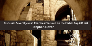 Stephen Odzer Discusses Several Jewish Charities Featured on the Forbes Top 200 List
