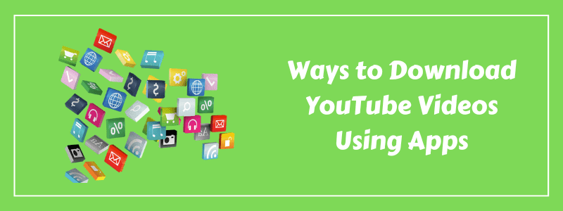 Download YouTube Videos Using Apps