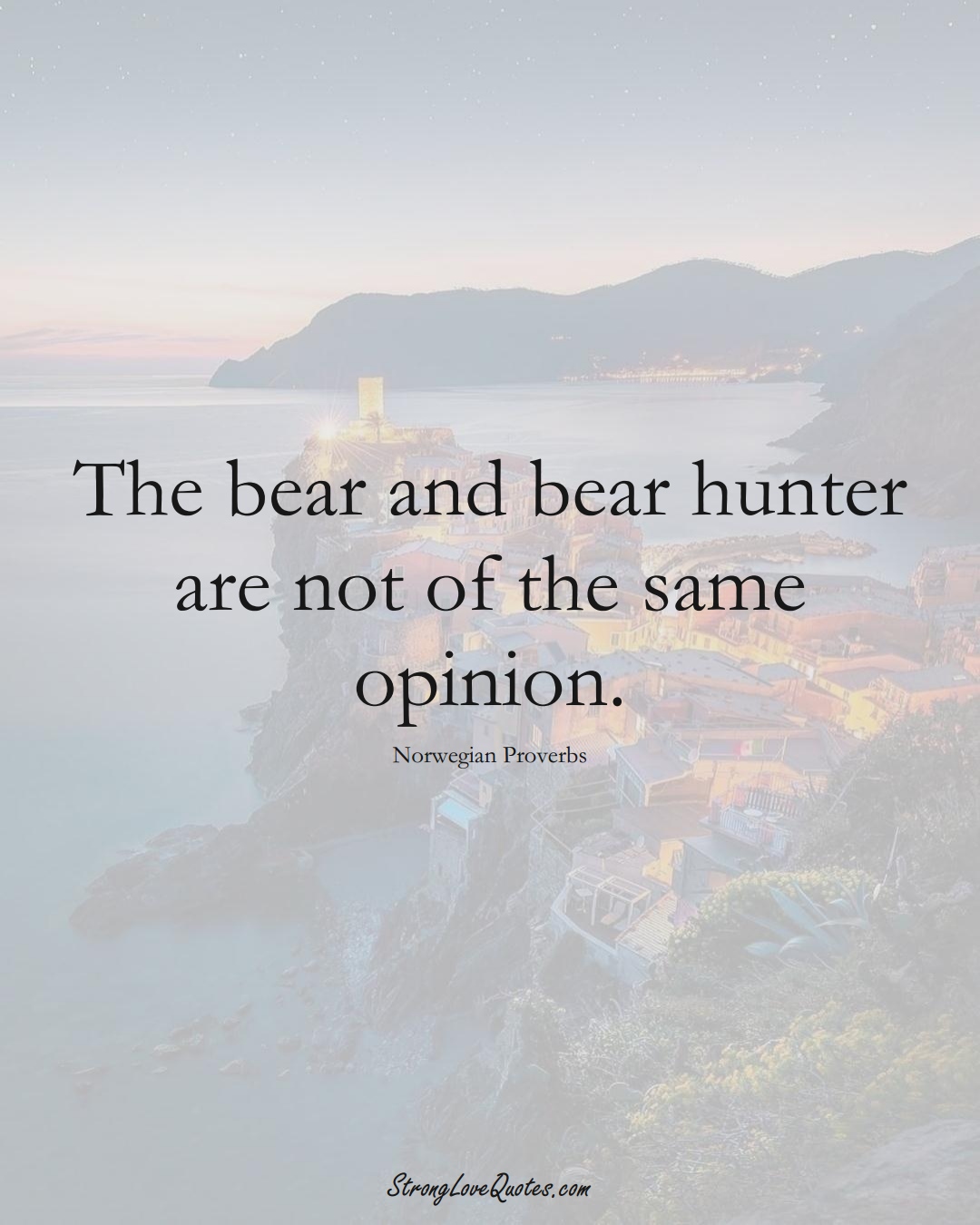 The bear and bear hunter are not of the same opinion. (Norwegian Sayings);  #EuropeanSayings