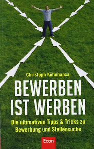 BeWerben ist Werben: Die ultimativen Tipps & Tricks zu BeWerbung und Stellensuche