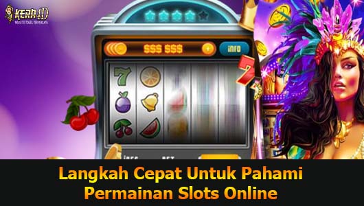 Langkah Cepat Untuk Pahami Permainan Slots Online