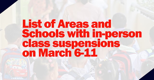 List of Areas and Schools with in-person class suspensions on March 6-11