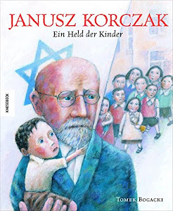 Janusz Korczak: Ein Held der Kinder