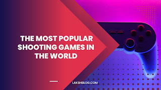 The Most Popular Shooting Games in the World