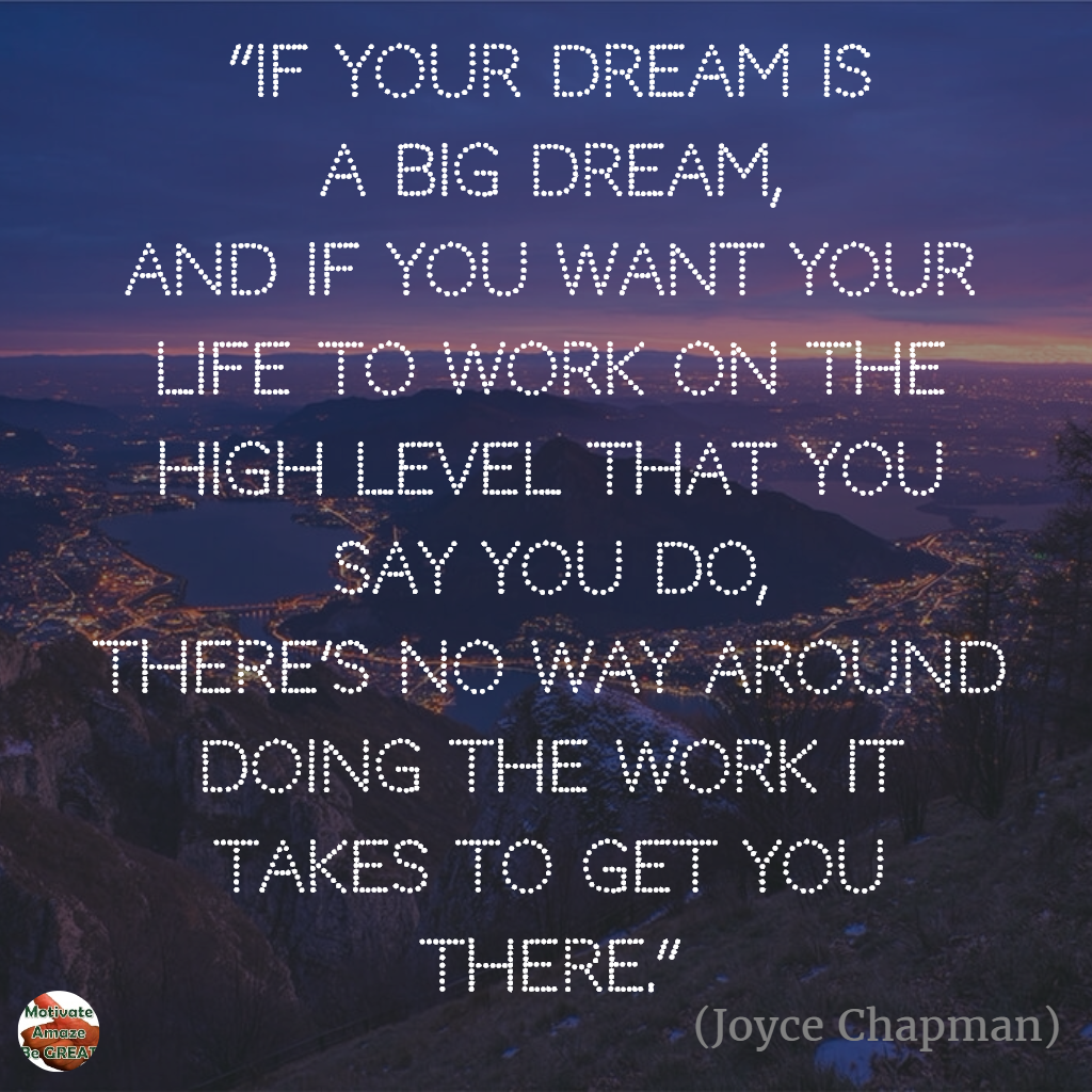 Motivational Quotes For Work “If your dream is a big dream and if