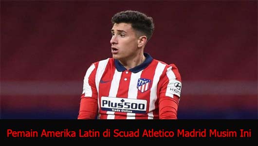 Pemain Amerika Latin di Scuad Atletico Madrid Musim Ini