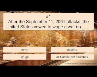 After the September 11, 2001 attacks, the United States vowed to wage a war on ___. Answer choices include: terror, poverty, drugs, all Communist countries