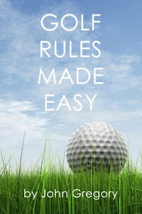 Golf Rules Made Easy: A Practical Guide to the Rules Most Frequently Encountered on the Golf Course