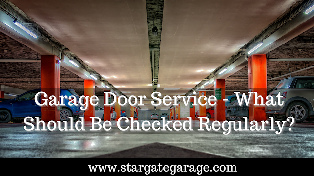 Garage Door Service - What Should Be Checked Regularly?