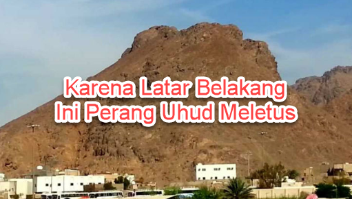 Karena Latar Belakang Ini Perang Uhud Meletus