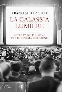 La galassia Lumière: Sette parole chiave per il cinema che viene (Saggi Bompiani)
