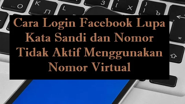 Cara Login Facebook Lupa Kata Sandi dan Nomor Tidak Aktif