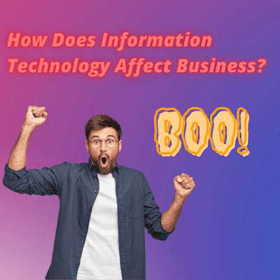 How Does Information Technology Affect Business?