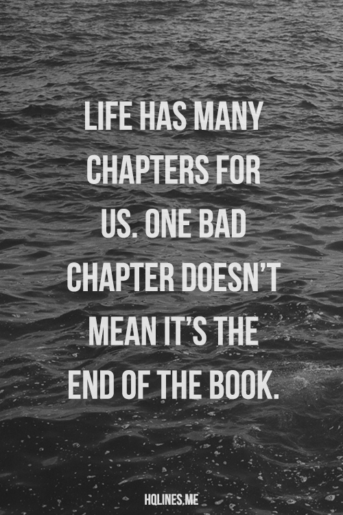 Life Has Many Chapters For Us. one bad chapter doesn´t mean it´s the ...