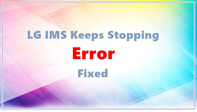 LG IMS Keeps Stopping Error