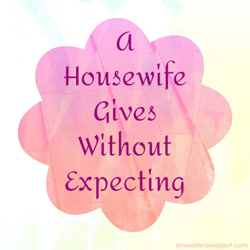 A Housewife Gives Without Expecting (Housewife Sayings by JenExx)