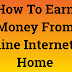 How To Earn Money From Online Internet At Home