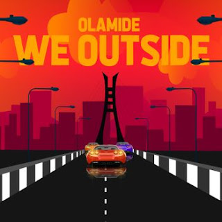 Olamide - We Outside Lyrics + MP3 DOWNLOAD