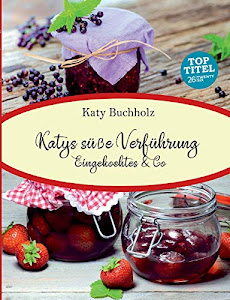 Katys süße Verführung: Eingekochtes & Co