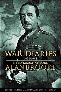 Alanbrooke War Diaries 1939-1945: Field Marshall Lord Alanbrooke